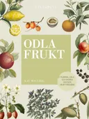 Odla frukt : planera, odla och skörda din egen fruktträdgård