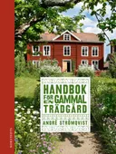 Handbok för en gammal trädgård : upptäck, bevara & återskapa